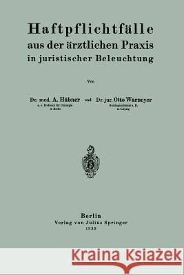 Haftpflichtfälle Aus Der Ärztlichen Praxis in Juristischer Beleuchtung Hübner, Arthur 9783642496288