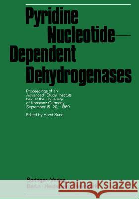 Pyridine Nucleotide-Dependent Dehydrogenases: Proceedings of an Advanced Study Institute Held at the University of Konstanz, Germany, September 15-20, Sund, Horst 9783642499760 Springer