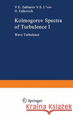 Kolmogorov Spectra of Turbulence I: Wave Turbulence Zakharov, Vladimir E. 9783642500541 Springer