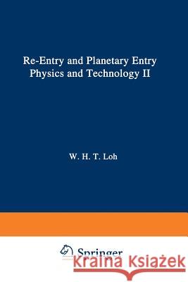 Re-Entry and Planetary Entry Physics and Technology: II / Advanced Concepts, Experiments, Guidance-Control and Technology Loh, W. H. T. 9783642500848 Springer