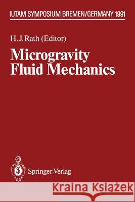 Microgravity Fluid Mechanics: Iutam Symposium Bremen 1991 Rath, Hans J. 9783642500930 Springer