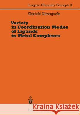 Variety in Coordination Modes of Ligands in Metal Complexes Shinichi Kawaguchi 9783642501500 Springer