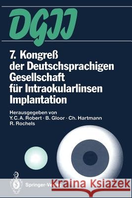 7. Kongreß Der Deutschsprachigen Gesellschaft Für Intraokularlinsen Implantation: 4. Bis 6. März 1993, Zürich Robert, Ives C. a. 9783642501845 Springer