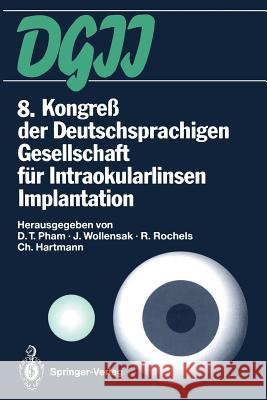 8. Kongreß Der Deutschsprachigen Gesellschaft Für Intraokularlinsen Implantation: 19. Bis 20. März 1994, Berlin Pham, D. T. 9783642501869 Springer