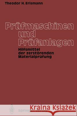 Prüfmaschinen Und Prüfanlagen: Hilfsmittel Der Zerstörenden Materialprüfung Erismann, Theodor H. 9783642502248