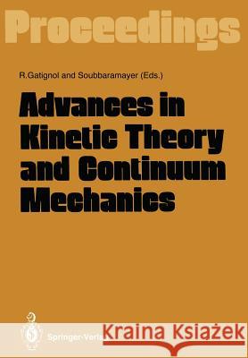 Advances in Kinetic Theory and Continuum Mechanics: Proceedings of a Symposium Held in Honor of Professor Henri Cabannes at the University Pierre Et M Gatignol, Renee 9783642502378 Springer