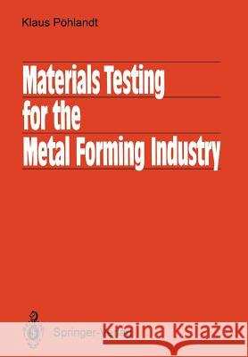 Materials Testing for the Metal Forming Industry Klaus Pohlandt Robert J. Kuehl 9783642502439