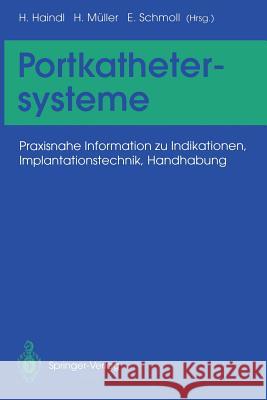 Portkathetersysteme: Praxisnahe Information Zu Indikationen, Implantationstechnik, Handhabung Haindl, Hans 9783642502668 Springer