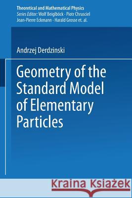 Geometry of the Standard Model of Elementary Particles Andrzej Derdzinski 9783642503122 Springer