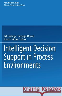 Intelligent Decision Support in Process Environments E. Hollnagel G. Mancini D. D. Woods 9783642503313 Springer