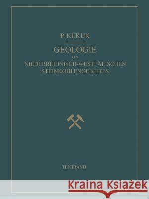 Geologie Des Niederrheinisch-Westfälischen Steinkohlengebietes: Textband Kukuk, Paul 9783642503542 Springer