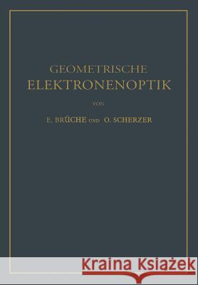 Geometrische Elektronenoptik: Grundlagen Und Anwendungen Brüche, E. 9783642503559 Springer