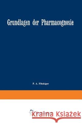 Grundlagen Der Pharmacognosie: Einleitung in Das Studium Der Rohstoffe Des Pflanzenreiches F. A A. Tschirch 9783642503672 Springer