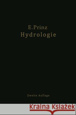 Handbuch Der Hydrologie: Wesen, Nachweis, Untersuchung Und Gewinnung Unter Irdischer Wasser: Quellen, Grundwasser, Unterirdische Wasserläufe, G Prinz, E. 9783642503825