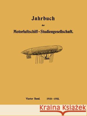 Jahrbuch Der Motorluftschiff-Studiengesellschaft: Vierter Band 1910-1911 Assmann, R. 9783642503979