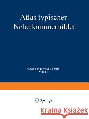 Atlas Typischer Nebelkammerbilder: Mit Einführung in Die Wilsonsche Methode Gentner, W. 9783642504419 Springer