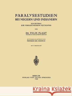 Paralysestudien Bei Negern Und Indianern: Ein Beitrag Zur Vergleichenden Psychiatrie Plaut, Felix 9783642504426