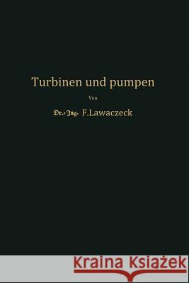 Turbinen Und Pumpen: Theorie Und Praxis Lawaczeck, F. 9783642504921 Springer