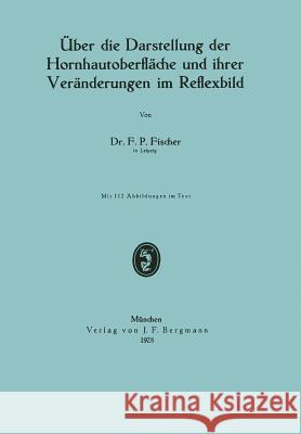 Über Die Darstellung Der Hornhautoberfläche Und Ihrer Veränderungen Im Reflexbild Fischer, F. P. 9783642504983 Springer