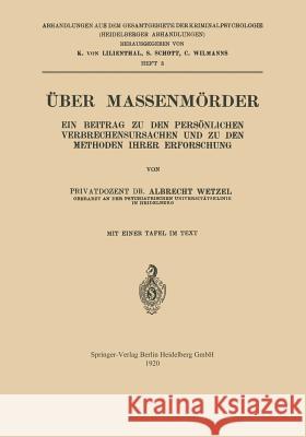 Über Massenmörder: Ein Beitrag Zu Den Persönlichen Verbrechensursachen Und Zu Den Methoden Ihrer Erforschung Wetzel, Albrecht 9783642505034