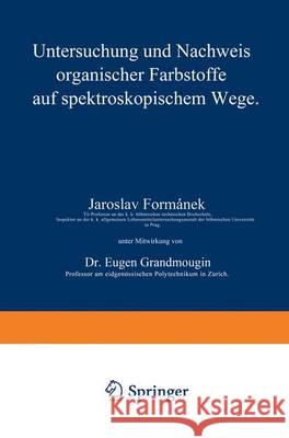 Untersuchung Und Nachweis Organischer Farbstoffe Auf Spektroskopischem Wege: Erster Teil Formánek, Jaroslav 9783642505072