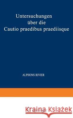 Untersuchungen Über Die Cautio Praedibus Praediisque Rivier, Alphons 9783642505089