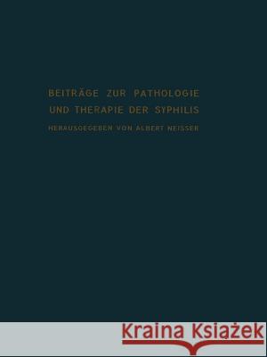 Beiträge Zur Pathologie Und Therapie Der Syphilis Neisser, Albert 9783642505263