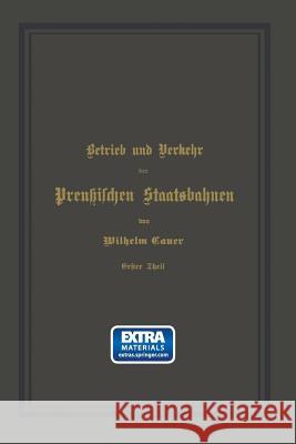 Betrieb Und Verkehr Der Preußischen Staatsbahnen: Ein Handbuch Für Behörden Und Beamte Cauer, Wilhelm 9783642505300 Springer