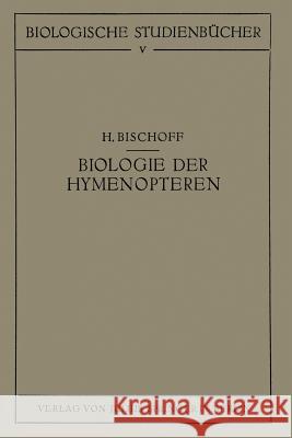 Biologie Der Hymenopteren: Eine Naturgeschichte Der Hautflügler Bischoff, H. 9783642505355 Springer