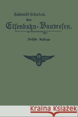 Das Eisenbahn-Bauwesen Für Bahnmeister Und Bauaufseher: ALS Anleitung Für Den Praktischen Dienst Und Zur Vorbereitung Für Das Bahnmeister-Examen Susemihl, Ernst 9783642505485 Springer