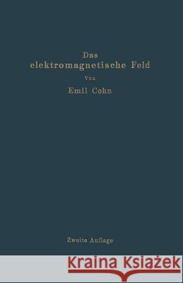 Das Elektromagnetische Feld: Ein Lehrbuch Cohn, Emil 9783642505492 Springer