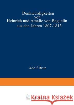 Denkwürdigkeiten Von Heinrich Und Amalie Von Beguelin Aus Den Jahren 1807-1813 Nebst Briefen Von Gneisenau Und Hardenberg Ernst, Na 9783642505553 Springer