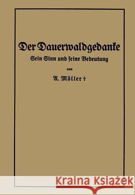 Der Dauerwaldgedanke: Sein Sinn Und Seine Bedeutung Möller, Alfred 9783642505560 Springer