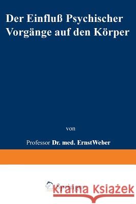 Der Einfluß Psychischer Vorgänge Auf Den Körper Insbesondere Auf Die Blutverteilung Weber, Ernst 9783642505577 Springer