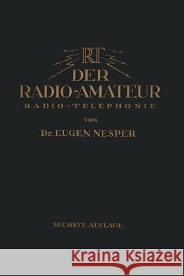 Der Radio-Amateur (Radio-Telephonie): Ein Lehr- Und Hilfsbuch Für Die Radio-Amateure Aller Länder Nesper, Eugen 9783642505652
