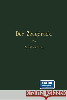 Der Zeugdruck: Bleicherei, Färberei, Druckerei Und Appretur Baumwollener Gewebe Sansone, Antonio 9783642505683