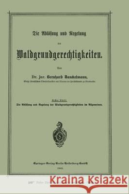 Die Ablösung Und Regelung Der Waldgrundgerechtigkeiten Danckelmann, Bernhard 9783642505713 Springer