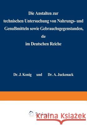 Die Anstalten Zur Technischen Untersuchung Von Nahrungs- Und Genußmitteln Sowie Gebrauchsgegenständen, Die Im Deutschen Reiche: Statistische Erhebunge König, J. 9783642505737 Springer