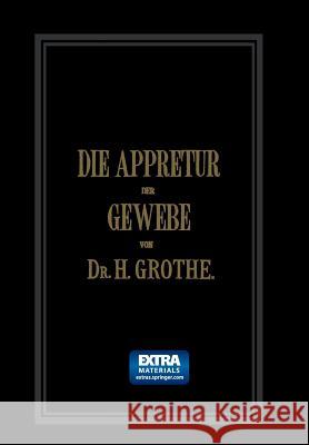 Die Appretur Der Gewebe. (Methoden, Mittel, Maschinen.): Band II Grothe, Hermann 9783642505744 Springer