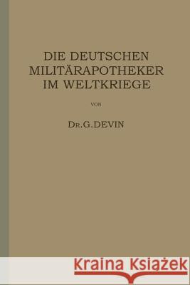 Die Deutschen Militärapotheker Im Weltkriege: Ihre Tätigkeit Und Erfahrungen Devin, G. 9783642505850 Springer