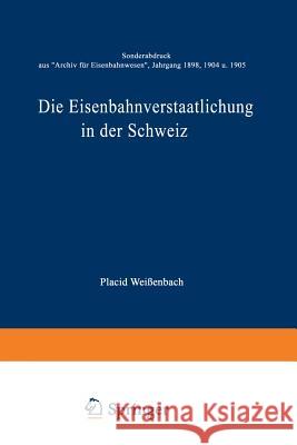 Die Eisenbahnverstaatlichung in Der Schweiz: Sonderabdruck Aus 