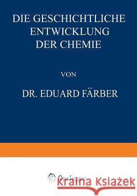 Die Geschichtliche Entwicklung Der Chemie Färber, Eduard 9783642506000 Springer
