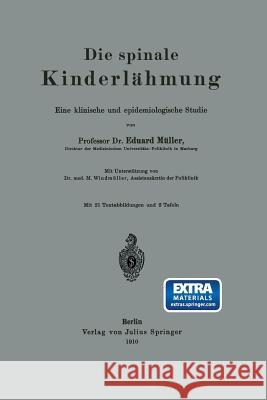 Die Spinale Kinderlähmung: Eine Klinische Und Epidemiologische Studie Müller, Eduard 9783642506116