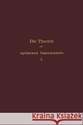 Die Theorie Der Optischen Instrumente: I. Band. Die Bilderzeugung in Optischen Instrumenten E. Rohr P. Culmann S. Czapski 9783642506130 Springer