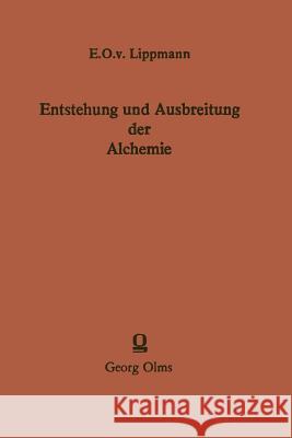 Entstehung Und Ausbreitung Der Alchemie: Ein Beitrag Zur Kulturgeschichte Lippmann, Edmund O. Von 9783642506390 Springer