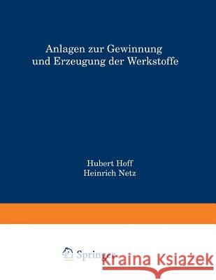Anlagen Zur Gewinnung Und Erzeugung Der Werkstoffe Hubert Hoff                              Heinrich Netz 9783642506499