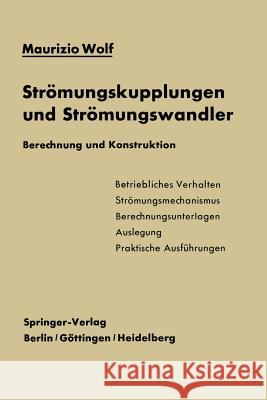 Strömungskupplungen und Strömungswandler: Berechnung und Konstruktion Maurizio Wolf 9783642509872