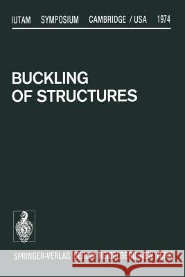 Buckling of Structures: Symposium Cambridge/Usa, June 17-21, 1974 Budiansky, B. 9783642509940 Springer