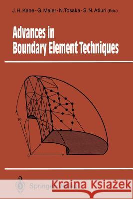Advances in Boundary Element Techniques James H. Kane Giulio Maier Nobuyoshi Tosaka 9783642510298 Springer