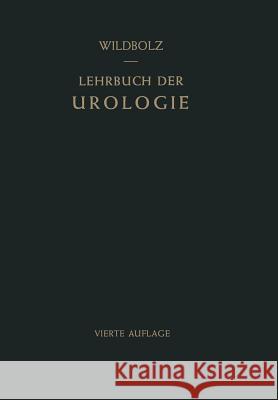Lehrbuch Der Urologie: Und Der Chirurgischen Erkrankungen Der Männlichen Geschlechtsorgane Wildbolz, Egon 9783642510519